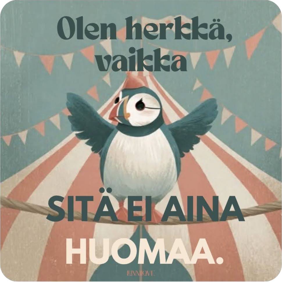 Lunnilla on päässään oranssi kartionmuotoinen hattu, jossa on pallonmuotoinen koriste. Se tasapainoilee köydellä sirkusteltan edessä ja levittää siipiään voitonriemuisesti. Kuvassa on teksti: Olen herkkä, vaikka sitä ei aina huomaa.